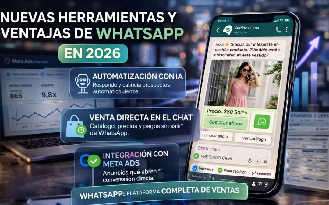 WhatsApp en 2026: Nuevas herramientas, ventajas y cómo aprovecharlo para vender más