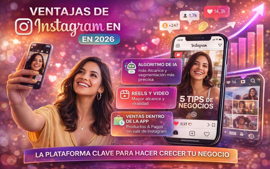 Instagram en 2026: Ventajas, cambios y cómo usarlo para hacer crecer tu negocio